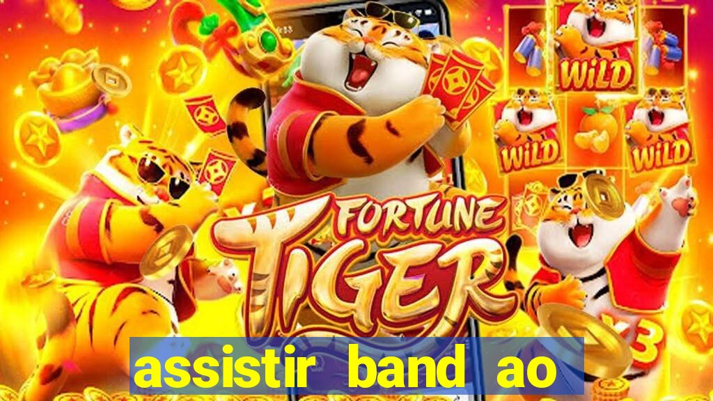 assistir band ao vivo gratis